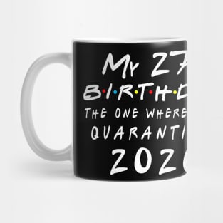 Quarantine 27th Birthday 2020 The one here I was Quarantined Mug